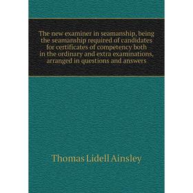 Книга The new examiner in seamanship, being the seamanship required of candidates for certificates of competency both in the ordinary
Книга The new examiner in seamanship, being the seamanship required of candidates for certificates of competency both in the ordinary