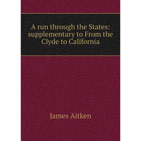 Книга A run through the States: supplementary to From the Clyde to California
Книга A run through the States: supplementary to From the Clyde to California