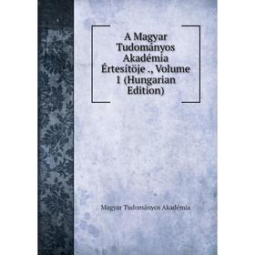 Книга A Magyar Tudományos Akadémia Értesítöje., Volume 1 (Hungarian Edition)
Книга A Magyar Tudományos Akadémia Értesítöje., Volume 1 (Hungarian Edition)