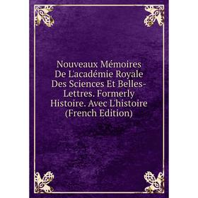 Книга Nouveaux Mémoires De L'académie Royale Des Sciences Et Belles-Lettres Formerly Histoire Avec L'histoire
Книга Nouveaux Mémoires De L'académie Royale Des Sciences Et Belles-Lettres Formerly Histoire Avec L'histoire