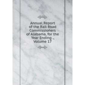 Книга Annual Report of the Rail Road Commissioners of Alabama, for the Year Ending., Volume 17
Книга Annual Report of the Rail Road Commissioners of Alabama, for the Year Ending., Volume 17
