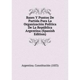 Книга Bases Y Puntos De Partida Para La Organización Política De La República Argentina (Spanish Edition)
Книга Bases Y Puntos De Partida Para La Organización Política De La República Argentina (Spanish Edition)