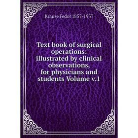 Книга Text book of surgical operations: illustrated by clinical observations, for physicians and students Volume v.1
Книга Text book of surgical operations: illustrated by clinical observations, for physicians and students Volume v.1