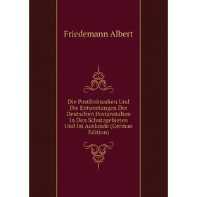 Книга Die Postfreimarken Und Die Entwertungen Der Deutschen Postanstalten In Den Schutzgebieten Und Im Auslande (German Edition)
Книга Die Postfreimarken Und Die Entwertungen Der Deutschen Postanstalten In Den Schutzgebieten Und Im Auslande (German Edition)