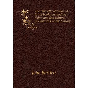 Книга The Bartlett collection. A list of books on angling, fishes and fish culture, in Harvard College Library
Книга The Bartlett collection. A list of books on angling, fishes and fish culture, in Harvard College Library