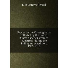 Книга Report on the Chaetognatha collected by the United States fisheries steamer Albatross during the Philippine expedition, 1907-1910
Книга Report on the Chaetognatha collected by the United States fisheries steamer Albatross during the Philippine expedition, 1907-1910