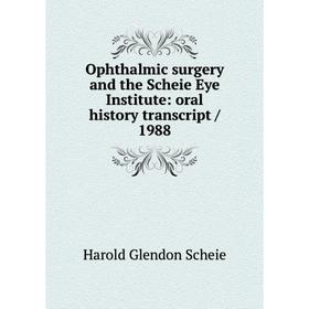 Книга Ophthalmic surgery and the Scheie Eye Institute: oral history transcript / 1988
Книга Ophthalmic surgery and the Scheie Eye Institute: oral history transcript / 1988
