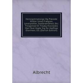 Книга Hensigstmæssige Og Prøvede Midler Imod Frægner, Leverpletter, Soelbrændhed, Etc
Книга Hensigstmæssige Og Prøvede Midler Imod Frægner, Leverpletter, Soelbrændhed, Etc
