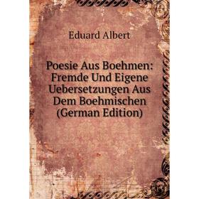 Книга Poesie Aus Boehmen: Fremde Und Eigene Uebersetzungen Aus Dem Boehmischen (German Edition)
Книга Poesie Aus Boehmen: Fremde Und Eigene Uebersetzungen Aus Dem Boehmischen (German Edition)