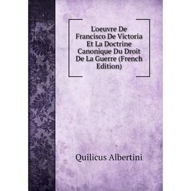 Книга L'oeuvre De Francisco De Victoria Et La Doctrine Canonique Du Droit De La Guerre
Книга L'oeuvre De Francisco De Victoria Et La Doctrine Canonique Du Droit De La Guerre
