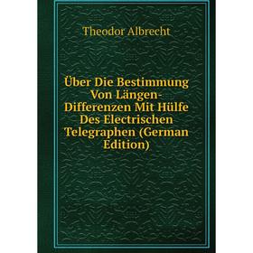 Книга Über Die Bestimmung Von Längen-Differenzen Mit Hülfe Des Electrischen Telegraphen (German Edition)
Книга Über Die Bestimmung Von Längen-Differenzen Mit Hülfe Des Electrischen Telegraphen (German Edition)