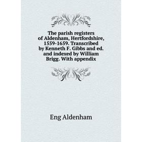 Книга The parish registers of Aldenham, Hertfordshire, 1559-1659. Transcribed by Kenneth F. Gibbs and ed. and indexed by William Brigg. With appendix
Книга The parish registers of Aldenham, Hertfordshire, 1559-1659. Transcribed by Kenneth F. Gibbs and ed. and indexed by William Brigg. With appendix