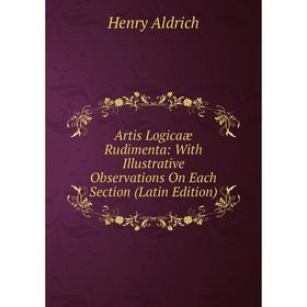 Книга Artis Logicaæ Rudimenta: With Illustrative Observations On Each Section (Latin Edition)
Книга Artis Logicaæ Rudimenta: With Illustrative Observations On Each Section (Latin Edition)