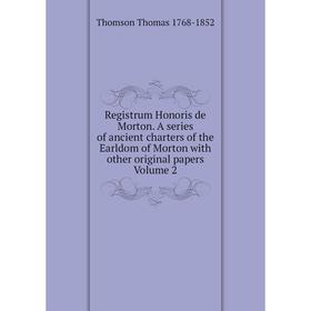 Книга Registrum Honoris de Morton. A series of ancient charters of the Earldom of Morton with other original papers Volume 2
Книга Registrum Honoris de Morton. A series of ancient charters of the Earldom of Morton with other original papers Volume 2