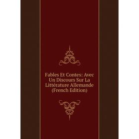 Книга Fables Et Contes: Avec Un Discours Sur La Littérature Allemande (French Edition)
Книга Fables Et Contes: Avec Un Discours Sur La Littérature Allemande (French Edition)