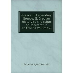 Книга Greece: I. Legendary Greece. II. Grecian history to the reign of Peisistratus at Athens Volume 6
Книга Greece: I. Legendary Greece. II. Grecian history to the reign of Peisistratus at Athens Volume 6