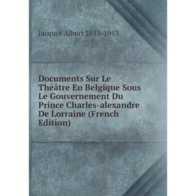 Книга Documents Sur Le Théâtre En Belgique Sous Le Gouvernement Du Prince Charles-alexandre De Lorraine (French Edition)
Книга Documents Sur Le Théâtre En Belgique Sous Le Gouvernement Du Prince Charles-alexandre De Lorraine (French Edition)