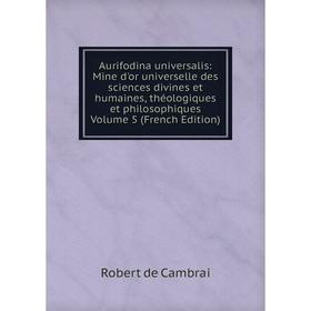 Книга Aurifodina universalis: Mine d'or universelle des sciences divines et humaines, théologiques et philosophiques Volume 5 (French Edition)
Книга Aurifodina universalis: Mine d'or universelle des sciences divines et humaines, théologiques et philosophiques Volume 5 (French Edition)