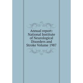 Книга Annual report: National Institute of Neurological Disorders and Stroke Volume 1987
Книга Annual report: National Institute of Neurological Disorders and Stroke Volume 1987