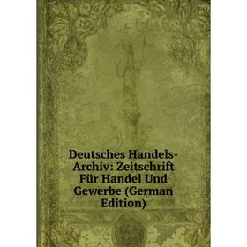 Книга Deutsches Handels-Archiv: Zeitschrift Für Handel Und Gewerbe (German Edition)
Книга Deutsches Handels-Archiv: Zeitschrift Für Handel Und Gewerbe (German Edition)