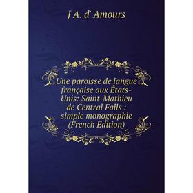 Книга Une paroisse de langue française aux États-Unis: Saint-Mathieu de Central Falls: simple monographie (French Edition)
Книга Une paroisse de langue française aux États-Unis: Saint-Mathieu de Central Falls: simple monographie (French Edition)