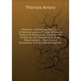 Книга Memoirs: Containing the Lives of Several Ladies of Great Britain: A History of Antiquities, Productions of Nature, and Monuments of Art Observat
Книга Memoirs: Containing the Lives of Several Ladies of Great Britain: A History of Antiquities, Productions of Nature, and Monuments of Art Observat