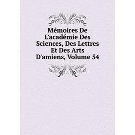 Книга Mémoires De L'académie Des Sciences, Des Lettres Et Des Arts D'amiens, Volume 54
Книга Mémoires De L'académie Des Sciences, Des Lettres Et Des Arts D'amiens, Volume 54