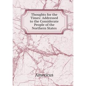 Книга Thoughts for the Times: Addressed to the Considerate People of the Northern States
Книга Thoughts for the Times: Addressed to the Considerate People of the Northern States
