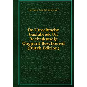 Книга De Utrechtsche Gasfabriek Uit Rechtskundig Oogpunt Beschouwd (Dutch Edition)
Книга De Utrechtsche Gasfabriek Uit Rechtskundig Oogpunt Beschouwd (Dutch Edition)