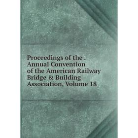 Книга Proceedings of the. Annual Convention of the American Railway Bridge & Building Association, Volume 18
Книга Proceedings of the. Annual Convention of the American Railway Bridge & Building Association, Volume 18