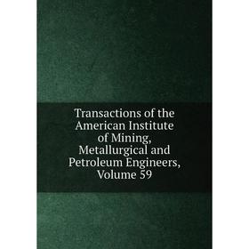 Книга Transactions of the American Institute of Mining, Metallurgical and Petroleum Engineers, Volume 59
Книга Transactions of the American Institute of Mining, Metallurgical and Petroleum Engineers, Volume 59