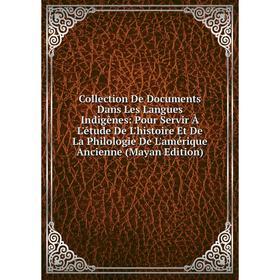 Книга Collection De Documents Dans Les Langues Indigènes: Pour Servir À L'étude De L'histoire Et De La Philologie De L'amérique Ancienne (Mayan Editio
Книга Collection De Documents Dans Les Langues Indigènes: Pour Servir À L'étude De L'histoire Et De La Philologie De L'amérique Ancienne (Mayan Editio