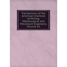 Книга Transactions of the American Institute of Mining, Metallurgical and Petroleum Engineers, Volume 65
Книга Transactions of the American Institute of Mining, Metallurgical and Petroleum Engineers, Volume 65
