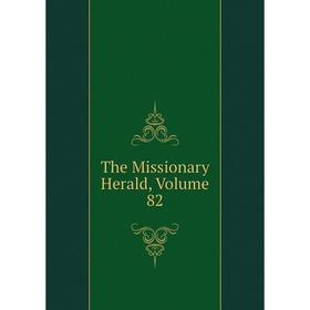 Книга The Missionary Herald, Volume 82
Книга The Missionary Herald, Volume 82