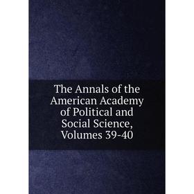 Книга The Annals of the American Academy of Political and Social Science, Volumes 39-40
Книга The Annals of the American Academy of Political and Social Science, Volumes 39-40