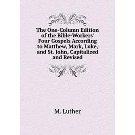 Книга The One-Column Edition of the Bible-Workers' Four Gospels According to Matthew, Mark, Luke, and St. John, Capitalized and Revised
Книга The One-Column Edition of the Bible-Workers' Four Gospels According to Matthew, Mark, Luke, and St. John, Capitalized and Revised