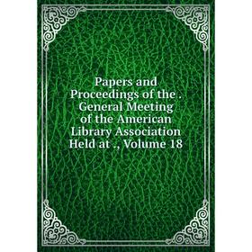 Книга Papers and Proceedings of the General Meeting of the American Library Association Held at, Volume 18
Книга Papers and Proceedings of the General Meeting of the American Library Association Held at, Volume 18