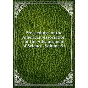 Книга Proceedings of the American Association for the Advancement of Science, Volume 51
Книга Proceedings of the American Association for the Advancement of Science, Volume 51