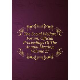 Книга The Social Welfare Forum: Official Proceedings Of The Annual Meeting, Volume 27
Книга The Social Welfare Forum: Official Proceedings Of The Annual Meeting, Volume 27