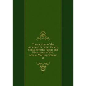 Книга Transactions of the American Ceramic Society Containing the Papers and Discussions of the. Annual Meeting, Volume 16
Книга Transactions of the American Ceramic Society Containing the Papers and Discussions of the. Annual Meeting, Volume 16