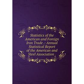 Книга Statistics of the American and Foreign Iron Trade.: Annual Statistical Report of the American and Steel Association.
Книга Statistics of the American and Foreign Iron Trade.: Annual Statistical Report of the American and Steel Association.