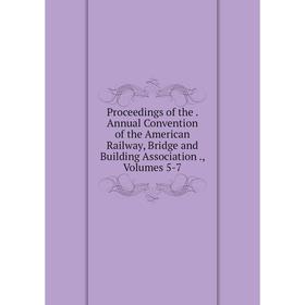 Книга Proceedings of the. Annual Convention of the American Railway, Bridge and Building Association., Volumes 5-7
Книга Proceedings of the. Annual Convention of the American Railway, Bridge and Building Association., Volumes 5-7