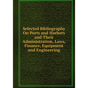 Книга Selected Bibliography On Ports and Harbors and Their Administration, Laws, Finance, Equipment and Engineering
Книга Selected Bibliography On Ports and Harbors and Their Administration, Laws, Finance, Equipment and Engineering