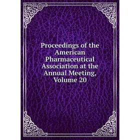 Книга Proceedings of the American Pharmaceutical Association at the Annual Meeting, Volume 20
Книга Proceedings of the American Pharmaceutical Association at the Annual Meeting, Volume 20