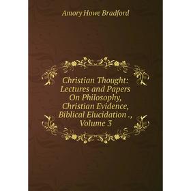 Книга Christian Thought: Lectures and Papers On Philosophy, Christian Evidence, Biblical Elucidation., Volume 3
Книга Christian Thought: Lectures and Papers On Philosophy, Christian Evidence, Biblical Elucidation., Volume 3