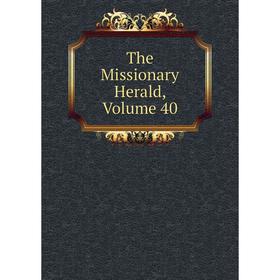 Книга The Missionary Herald, Volume 40 
Книга The Missionary Herald, Volume 40