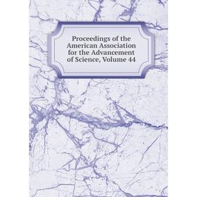 Книга Proceedings of the American Association for the Advancement of Science, Volume 44
Книга Proceedings of the American Association for the Advancement of Science, Volume 44