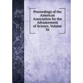 Книга Proceedings of the American Association for the Advancement of Science, Volume 36
Книга Proceedings of the American Association for the Advancement of Science, Volume 36