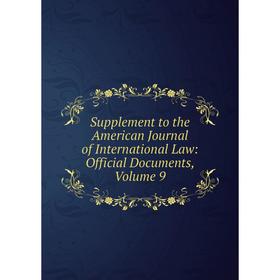 Книга Supplement to the American Journal of International Law: Official Documents, Volume 9
Книга Supplement to the American Journal of International Law: Official Documents, Volume 9