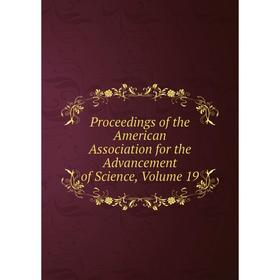 Книга Proceedings of the American Association for the Advancement of Science, Volume 19
Книга Proceedings of the American Association for the Advancement of Science, Volume 19